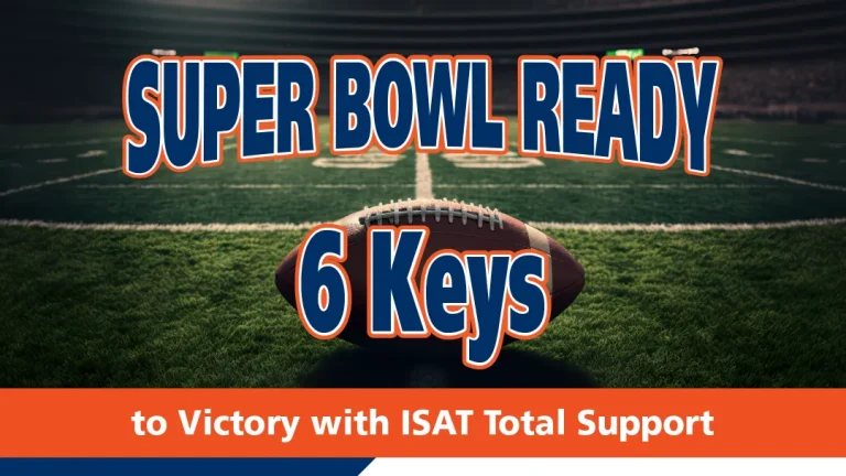 Super Bowl Ready 6 Keys to Victory with ISAT Total Support